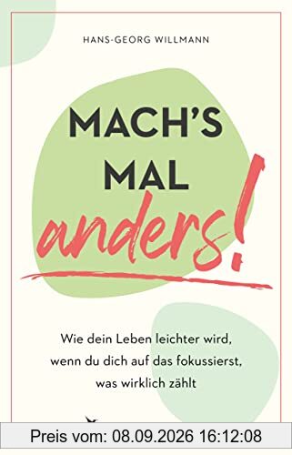 Mach's mal anders!: Wie dein Leben leichter wird, wenn du dich auf das fokussierst, was wirklich zählt. Mehr Einfachheit, Gelassenheit und weniger Stress im Alltag durch Fokussieren