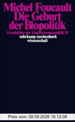 Die Geburt der Biopolitik. Geschichte der Gouvernementalität II: Geschichte der Gouvernementalität II. Vorlesungen am Collège de France 1978/1979: ... 1978/1979 (suhrkamp taschenbuch wissenschaft)