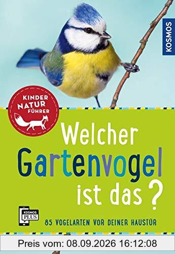 Welcher Gartenvogel ist das? Kindernaturführer: 85 Vogelarten vor deiner Haustür