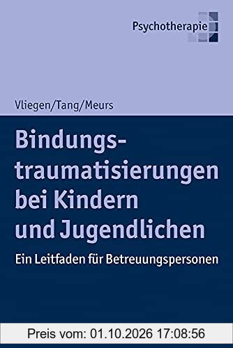 Bindungstraumatisierungen bei Kindern und Jugendlichen: Ein Leitfaden für Betreuungspersonen