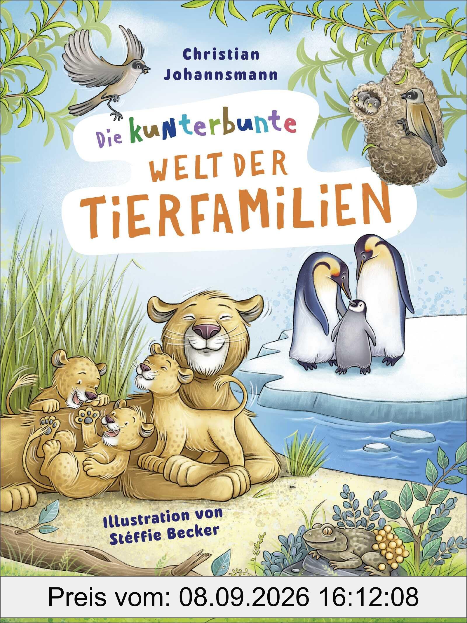 Die kunterbunte Welt der Tierfamilien: Sachbilderbuch für Kinder ab 5 Jahren