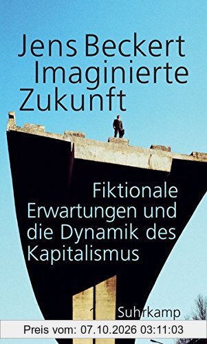 Imaginierte Zukunft: Fiktionale Erwartungen und die Dynamik des Kapitalismus