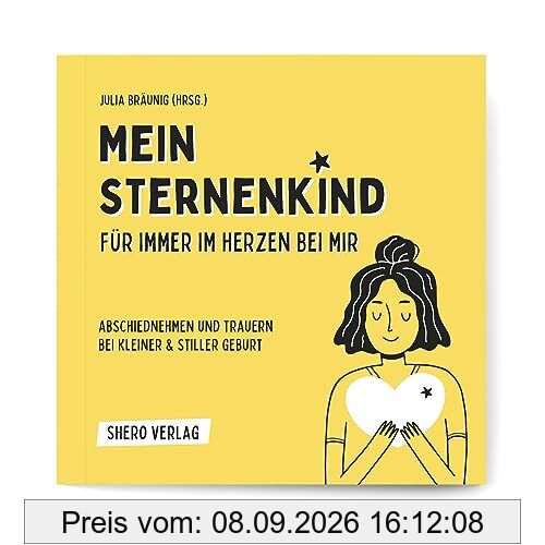 Mein Sternenkind: Für immer im Herzen bei mir: Abschiednehmen und Trauern bei kleiner und stiller Geburt