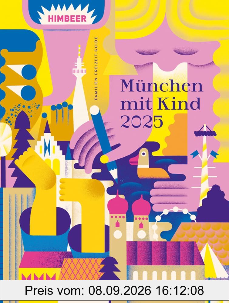 München mit Kind 2025: Der Familien-Freizeit-Guide. Mit 1000 Ideen für jedes Alter und Wetter und Interesse von Himbeer