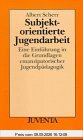 Scherr, Subjektorientierte Jugendarbeit: Eine Einführung in die Grundlagen emanzipatorischer Jugendpädagogik