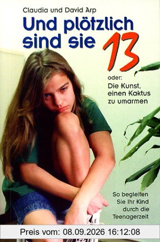 Und plötzlich sind sie 13 oder Die Kunst, einen Kaktus zu umarmen. So begleiten Sie Ihr Kind durch die Teenagerzeit