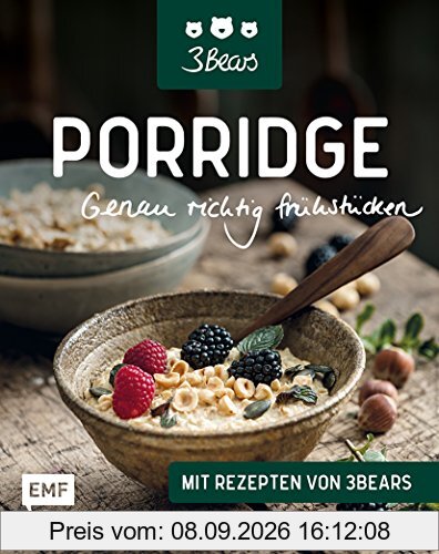 Porridge – Genau richtig frühstücken: Mit Rezepten von 3Bears