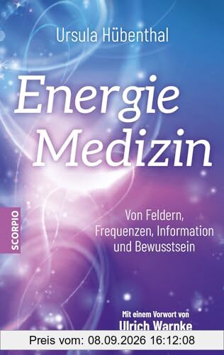 Energiemedizin: Von Feldern, Frequenzen, Information und Bewusstsein – Mit einem Vorwort von Ulrich Warnke