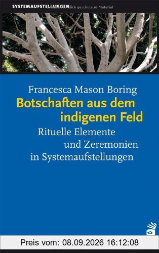 Botschaften aus dem indigenen Feld: Rituelle Elemente und Zeremonien in Systemaufstellungen