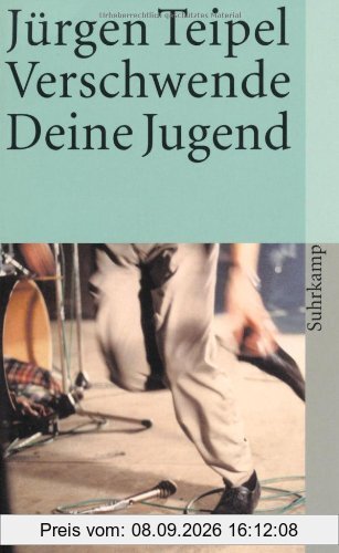 Verschwende Deine Jugend: Ein Doku-Roman über den deutschen Punk und New Wave (suhrkamp taschenbuch)