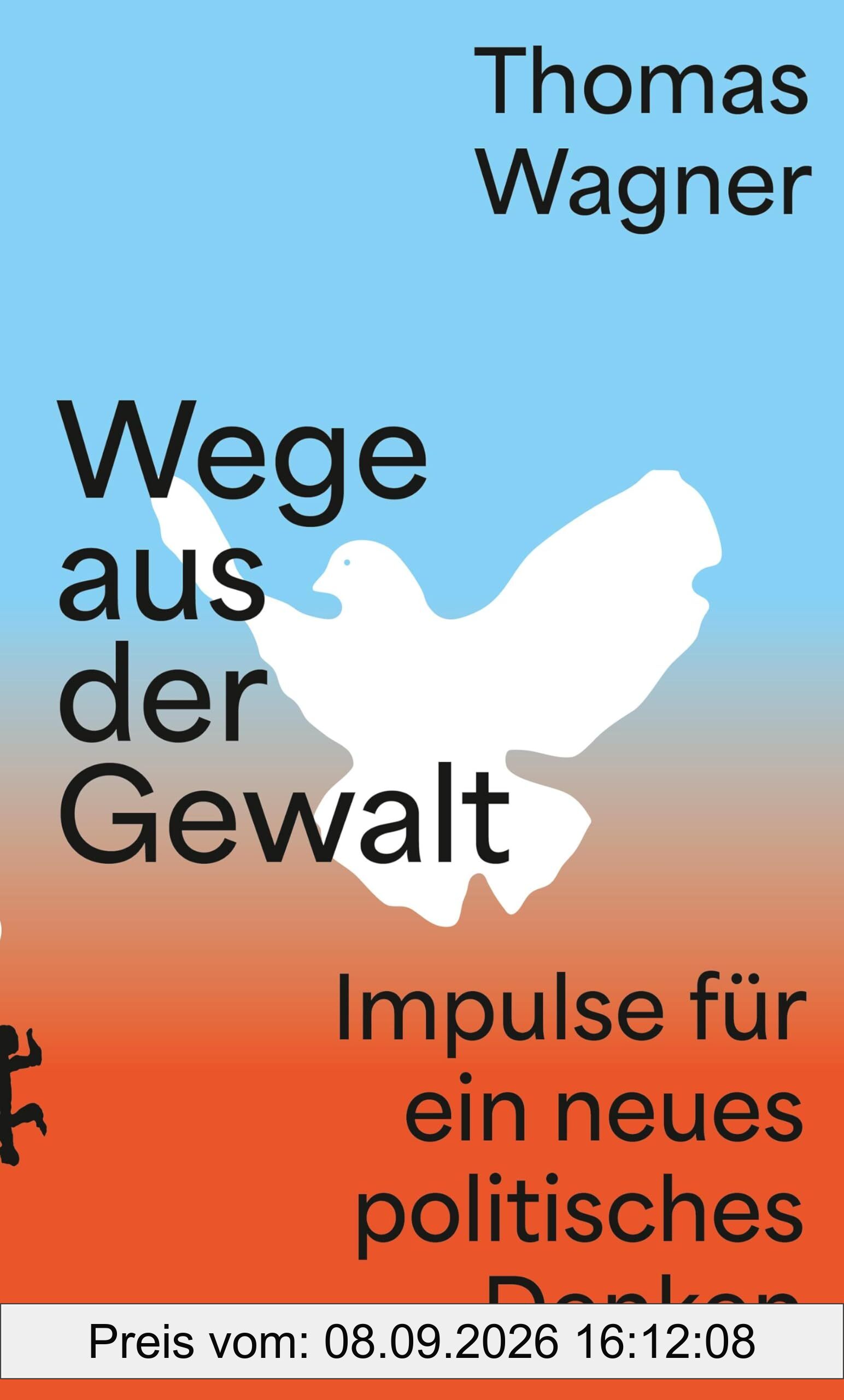 Wege aus der Gewalt: Impulse für ein neues politisches Denken
