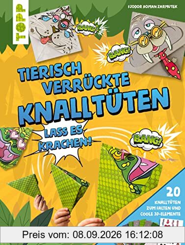 Tierisch verrückte Knalltüten: Lass es krachen! 20 Knalltüten zum Basteln und coole 3D-Elemente zum Ausschneiden und Aufkleben