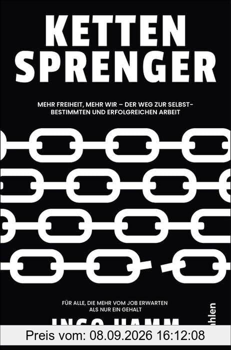 Kettensprenger: Mehr Freiheit, mehr Wir - Der Weg zur selbstbestimmten und erfolgreichen Arbeit