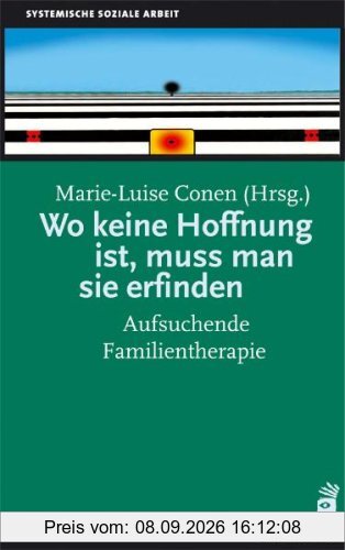 Wo keine Hoffnung ist, muss man sie erfinden: Aufsuchende Familientherapie
