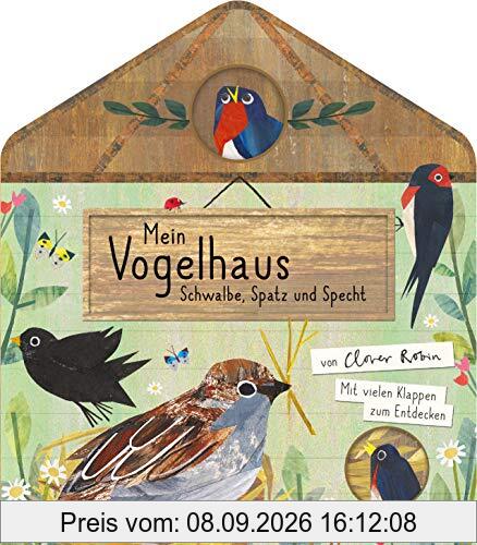 Mein Vogelhaus - Schwalbe, Spatz und Specht: Mit vielen Klappen zum Entdecken für Kinder ab 3 Jahren (Die Mein Naturbuch-Reihe, Band 1)