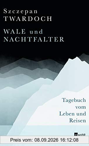 Wale und Nachtfalter: Tagebuch vom Leben und Reisen