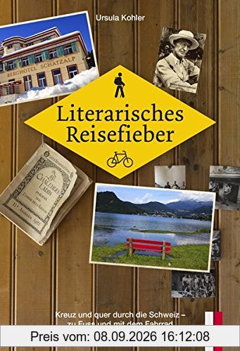 Literarisches Reisefieber - Kreuz und quer durch die Schweiz - zu Fuss und mit dem Fahrrad