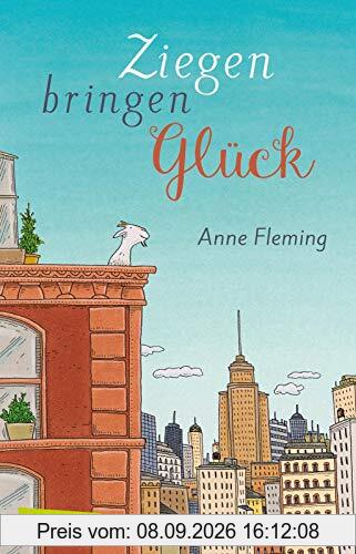 Ziegen bringen Glück: Eine warmherzige und berührende Geschichte, die glücklich macht!