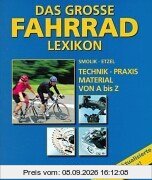 Das grosse Fahrradlexikon. Technik, Praxis, Material von A bis Z. Ca. 2000 Stichworte