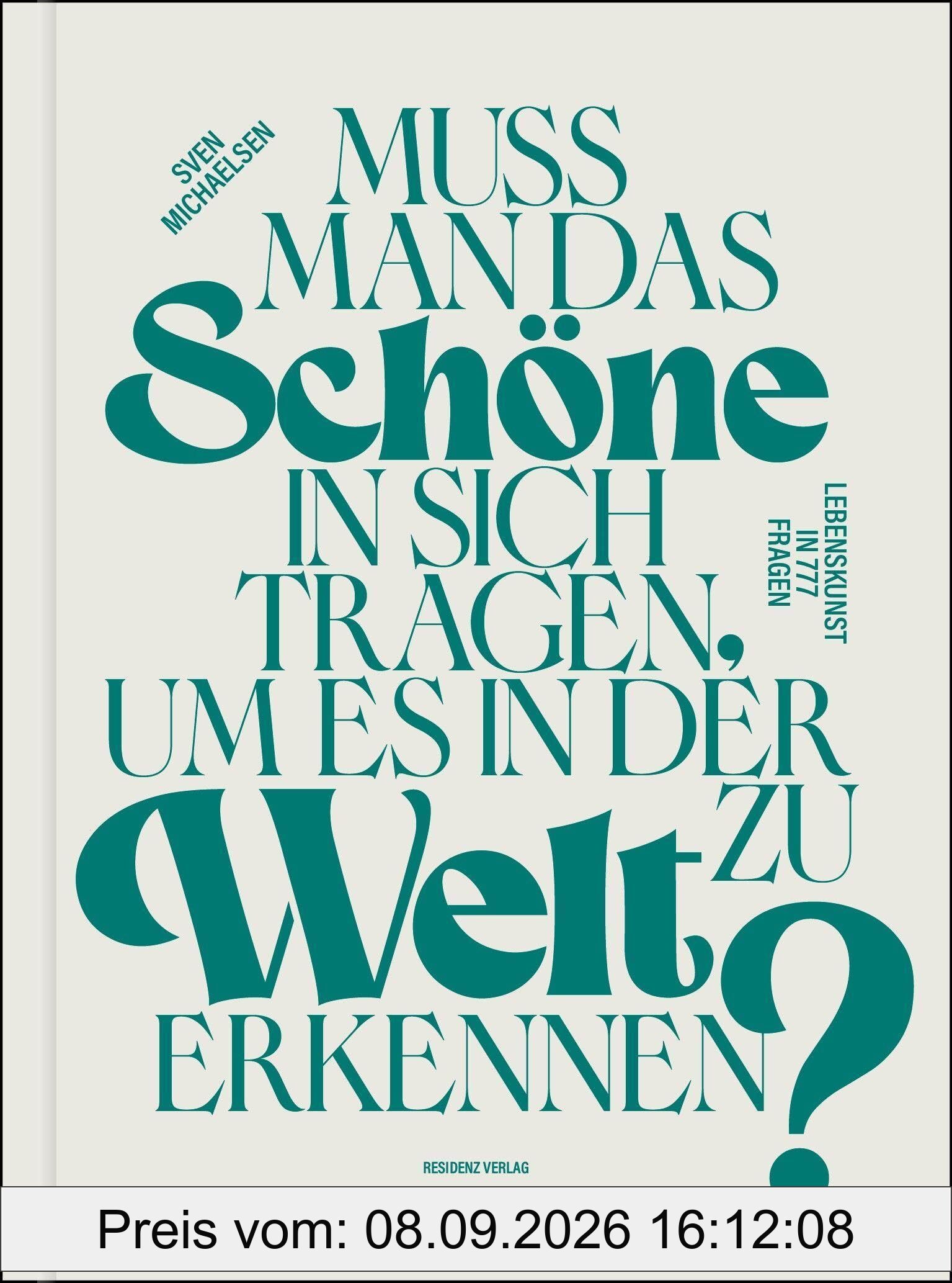 Muss man das Schöne in sich tragen, um es in der Welt zu erkennen? Lebenskunst in 777 Fragen