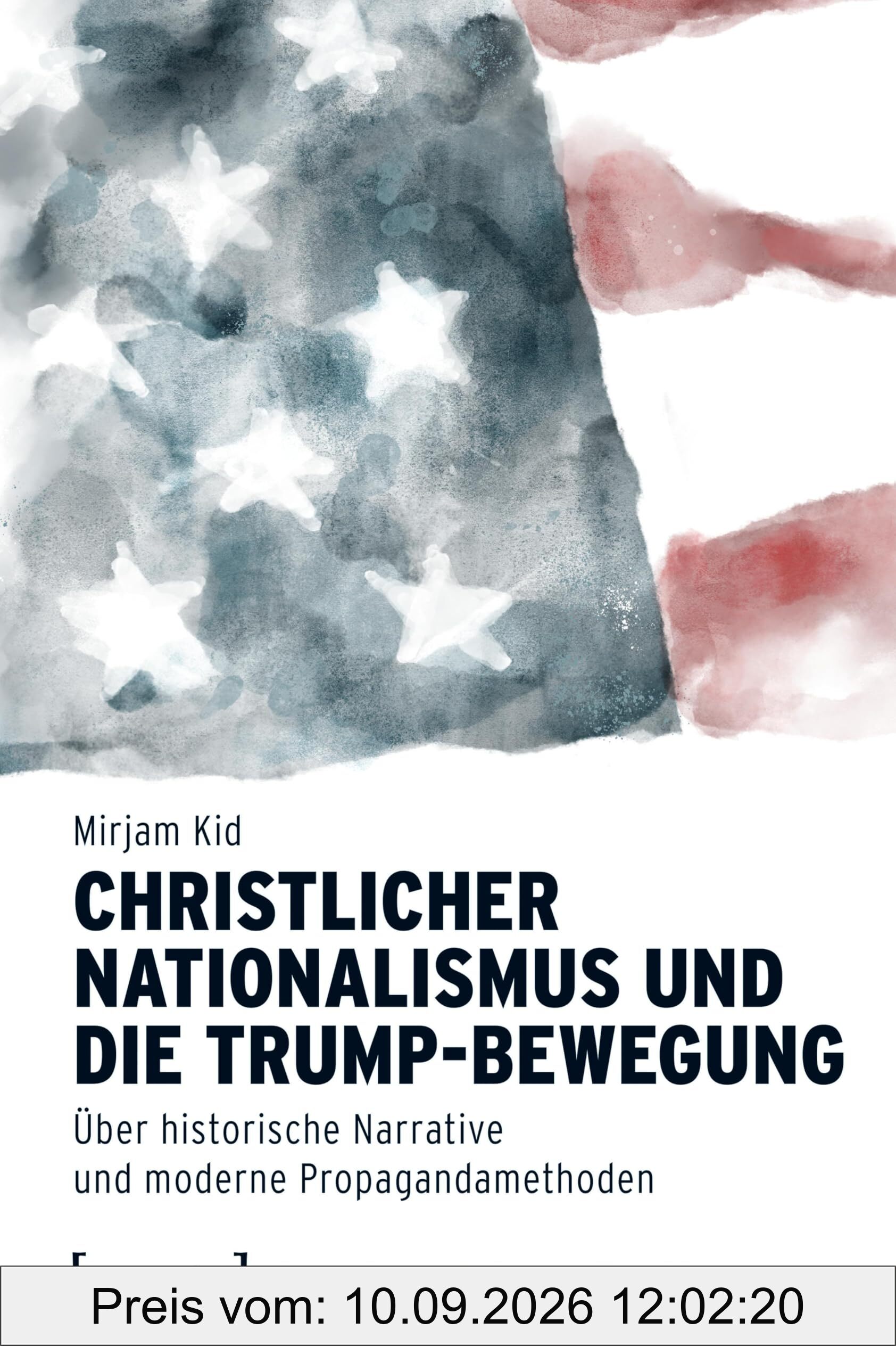 Christlicher Nationalismus und die Trump-Bewegung: Über historische Narrative und moderne Propagandamethoden (American Culture Studies)