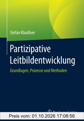 Partizipative Leitbildentwicklung: Grundlagen, Prozesse und Methoden