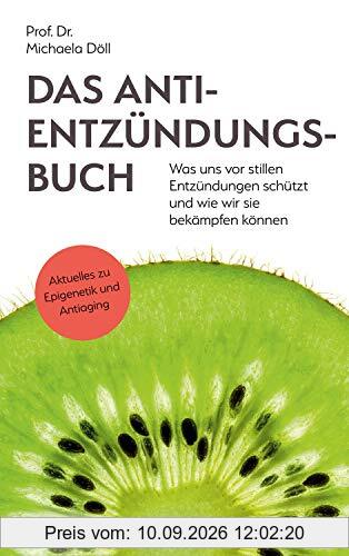 Das Anti-Entzündungsbuch: Was uns vor stillen Entzündungen schützt und wie wir sie bekämpfen können