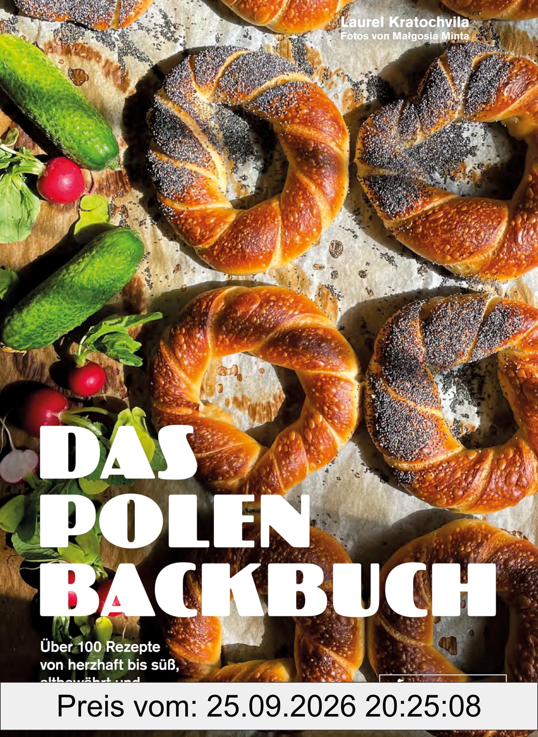 Das Polen-Backbuch: Über 100 Rezepte von herzhaft bis süß, altbewährt und modern interpretiert: Rustikale Brote, knusprige Bagel, saftige …