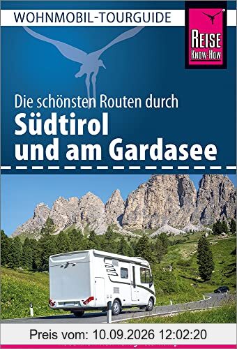 Reise Know-How Wohnmobil-Tourguide Südtirol mit Gardasee: Die schönsten Routen