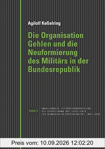 Die Organisation Gehlen und die Neuformierung des Militärs in der Bundesrepublik