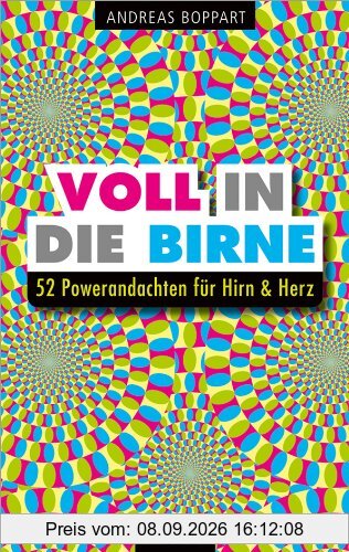 Voll in die Birne: 52 Powerandachten für Hirn & Herz