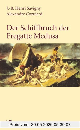 Savigny, J. B. Heinrich Der Schiffbruch Der Fregatte Medusa, Ein Dokumentarischer Roman Aus Dem Jahr 1818