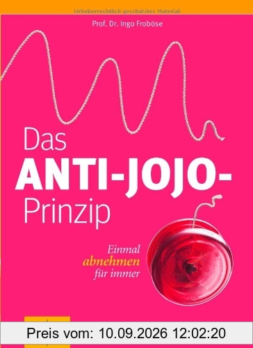 Das Anti-Jojo-Prinzip: Einmal abnehmen für immer (GU Einzeltitel Gesunde Ernährung)