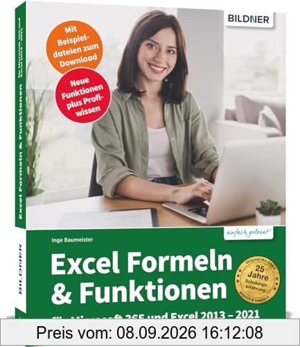 Excel Formeln und Funktionen: Profiwissen im praktischen Einsatz: Für die Versionen Office 365, 2021, 2019, 2016 und 2013