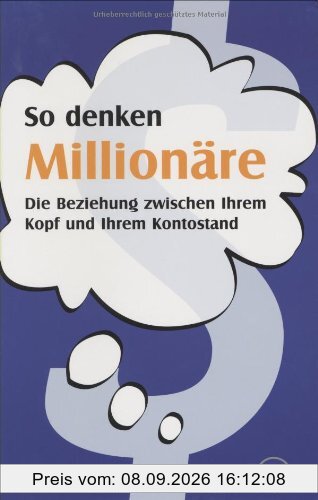 So denken Millionäre. Die Beziehung zwischen Ihrem Kopf und Ihrem Kontostand