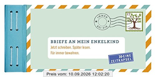 Briefe an mein Enkelkind: Jetzt schreiben. Später lesen. Für immer bewahren.