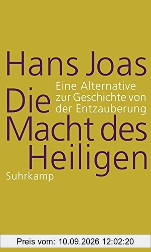 Die Macht des Heiligen: Eine Alternative zur Geschichte von der Entzauberung