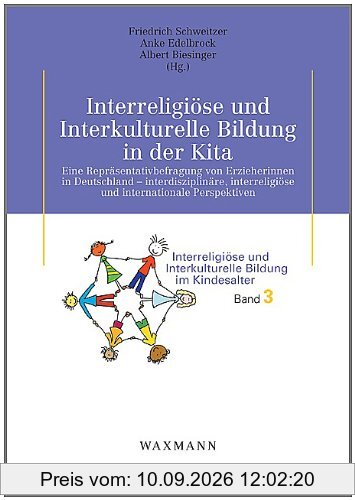 Interreligiöse und Interkulturelle Bildung in der Kita: Eine Repräsentativbefragung von Erzieherinnen in Deutschland - interdisziplinäre, interreligiöse und internationale Perspektiven