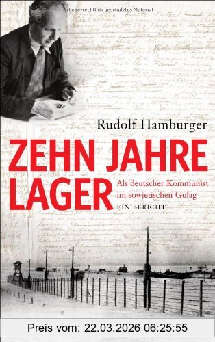 Rudolf Hamburger Zehn Jahre Lager, Als Deutscher Kommunist Im Sowjetischen Gulag - Ein Bericht