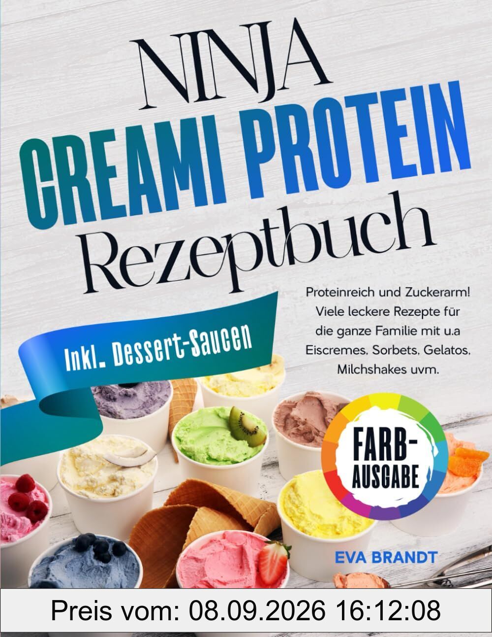 Ninja Creami Protein Rezeptbuch: Proteinreich und Zuckerarm! Viele leckere Rezepte für die ganze Familie mit u.a Eiscremes, Sorbets, Gelatos, Milchshakes uvm.