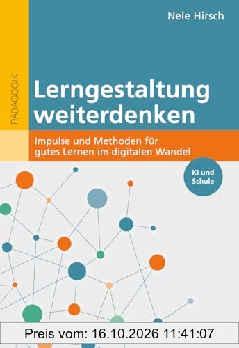 Lerngestaltung weiterdenken: Impulse und Methoden für gutes Lernen im digitalen Wandel. KI und Schule