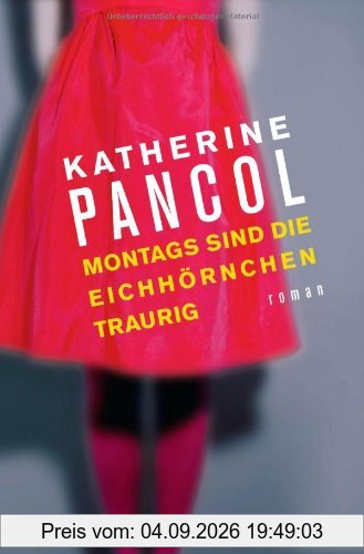Montags sind die Eichhörnchen traurig: Roman