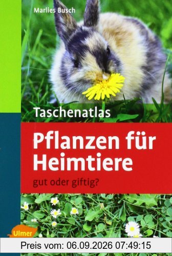 Taschenatlas Pflanzen für Heimtiere: Gut oder giftig?