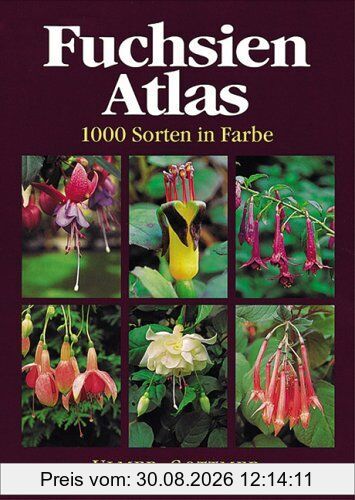 Fuchsien-Atlas: 1000 Sorten in Farbe