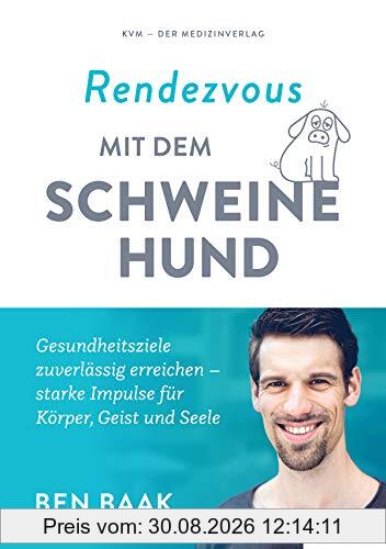 Rendezvous mit dem Schweinehund: Gesundheitsziele zuverlässig erreichen - starke Impulse für Körper, Geist und Seele
