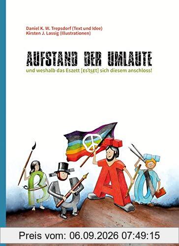 Aufstand der Umlaute und weshalb das Eszett sich diesem anschloss: Eine Geschichte vom Anderssein, über Freundschaft und das Entdecken von Gemeinsamkeiten
