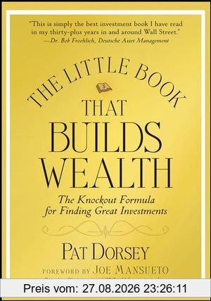 The Little Book That Builds Wealth: The Knockout Formula for Finding Great Investments (Little Book, Big Profits)
