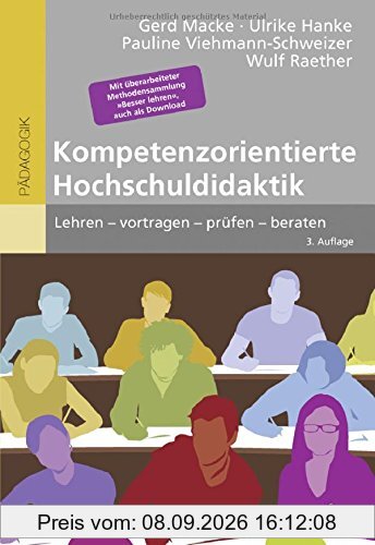 Kompetenzorientierte Hochschuldidaktik: Lehren - vortragen - prüfen - beraten. Mit überarbeiteter Methodensammlung »Besser lehren«, auch als Download (Beltz Pädagogik)