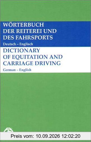 Wörterbuch der Reiterei und des Fahrsports / Dictionary of Equitation and Driving. Deutsch-Englisch / German-English