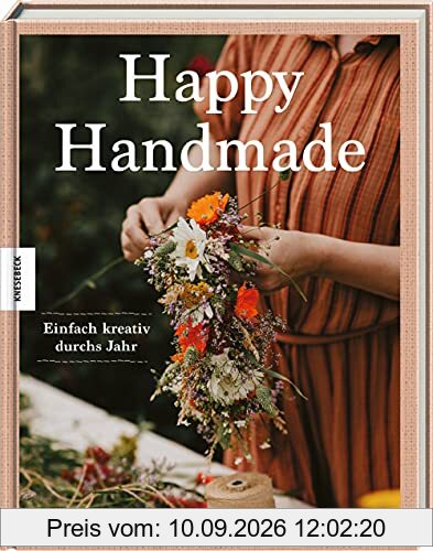 Happy Handmade: Einfach kreativ durchs Jahr. DIY-Ideen für kreative Auszeiten vom Alltag